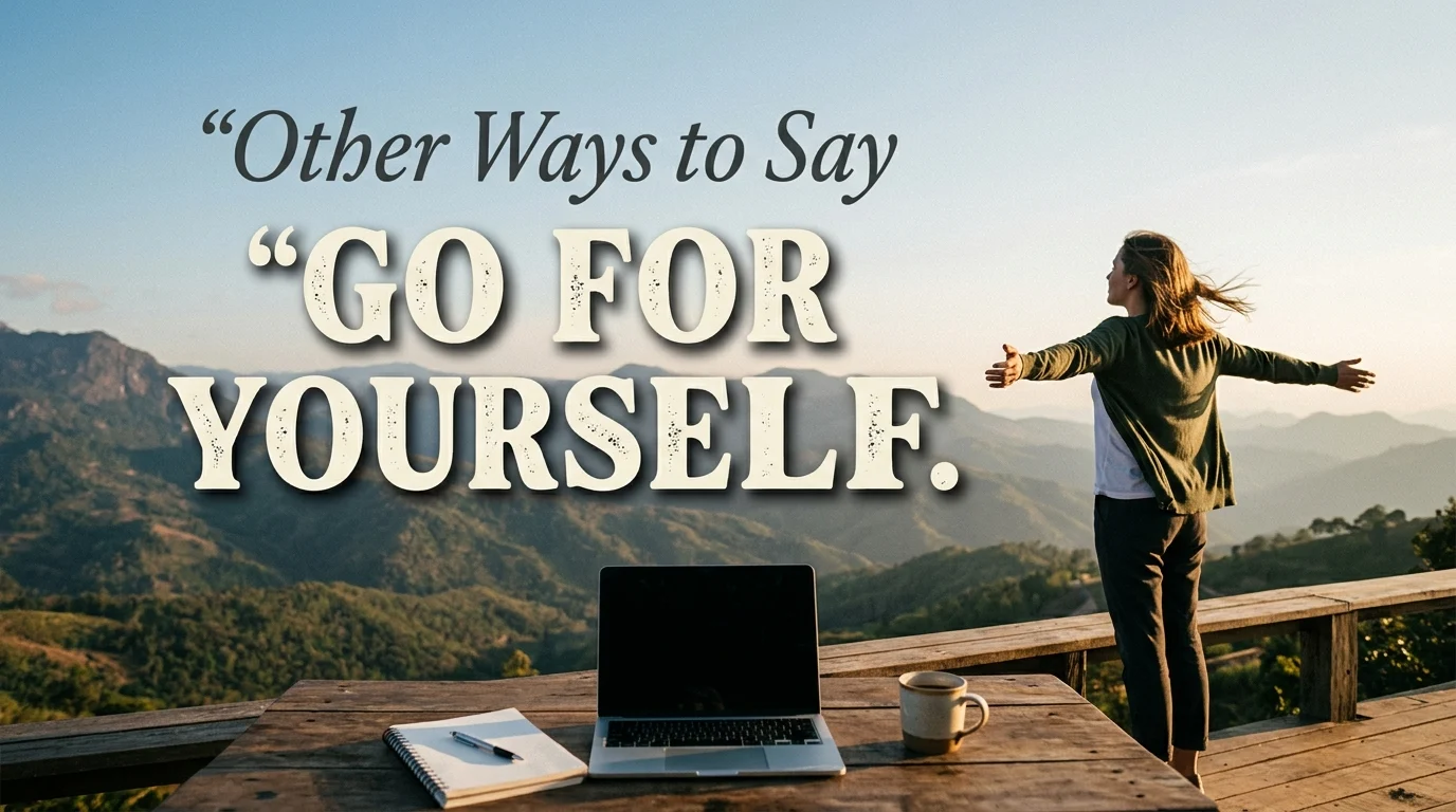 other ways to say go for yourself