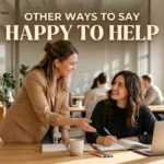other ways to say happy to help