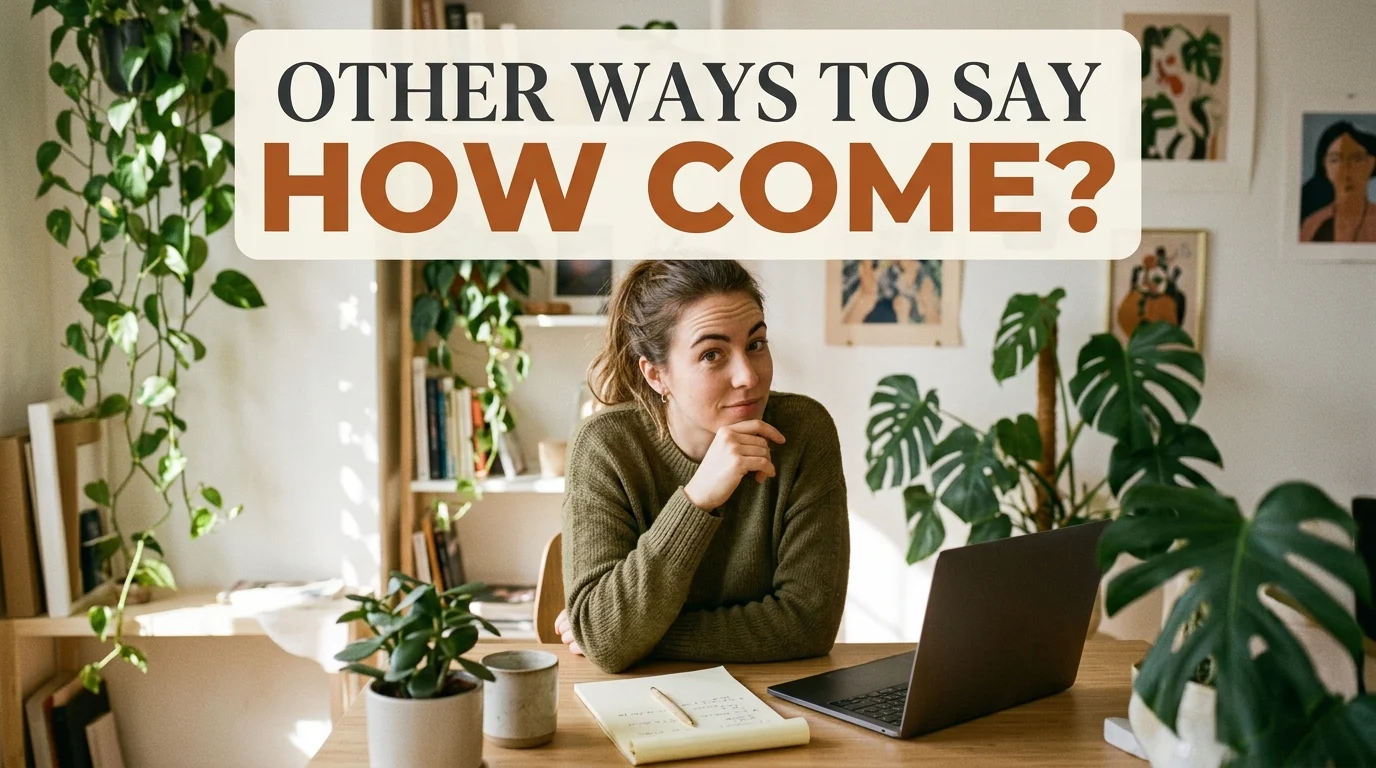 other ways to say how come