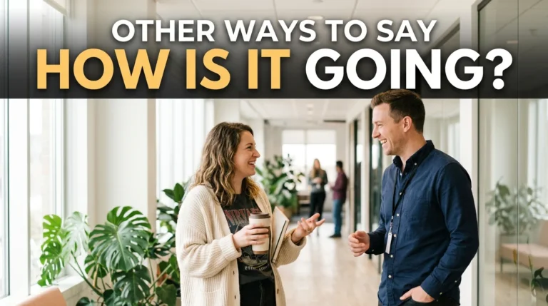 other ways to say how is it going