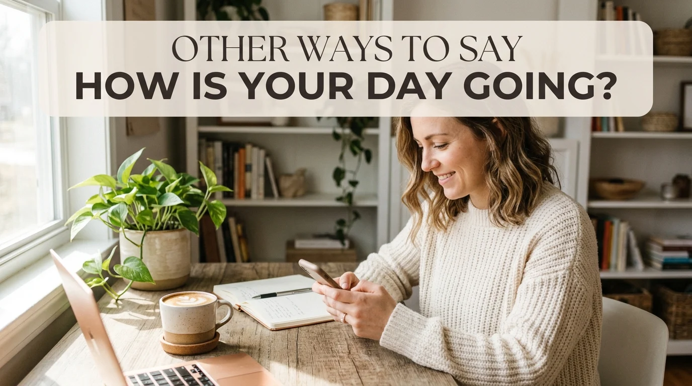 other ways to say how is your day going
