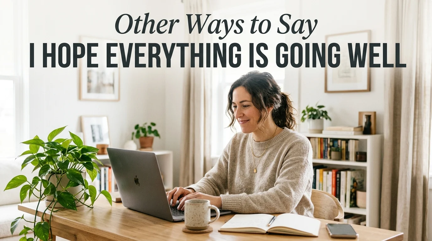 other ways to say i hope everything is going well