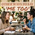 other ways to say me too