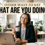 other ways to say what are you doing