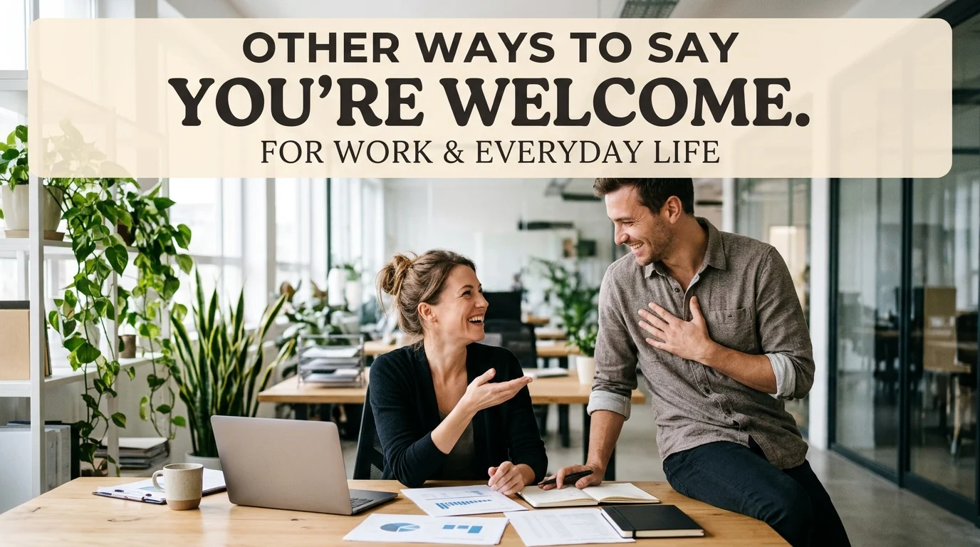 other ways to say your welcome